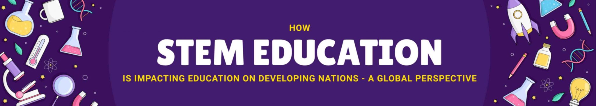 How STEM education is impacting Education in Developing Nations - A ...