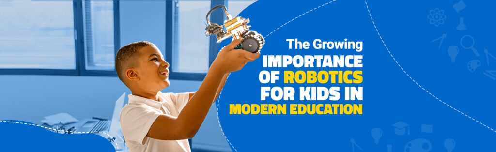 The Growing Importance of Robotics for Kids in Modern Education