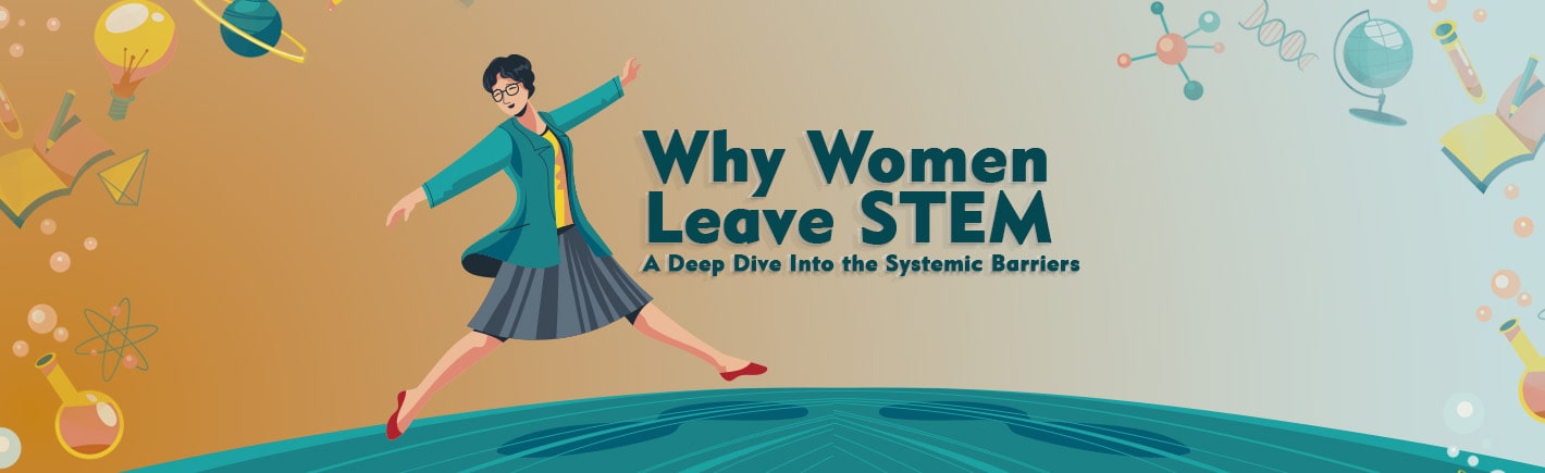 Why Women Leave STEM: A Deep Dive Into the Systemic Barriers
