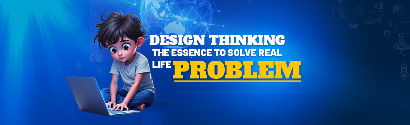 Design Thinking : The Essence To Solve Real Life Problem
