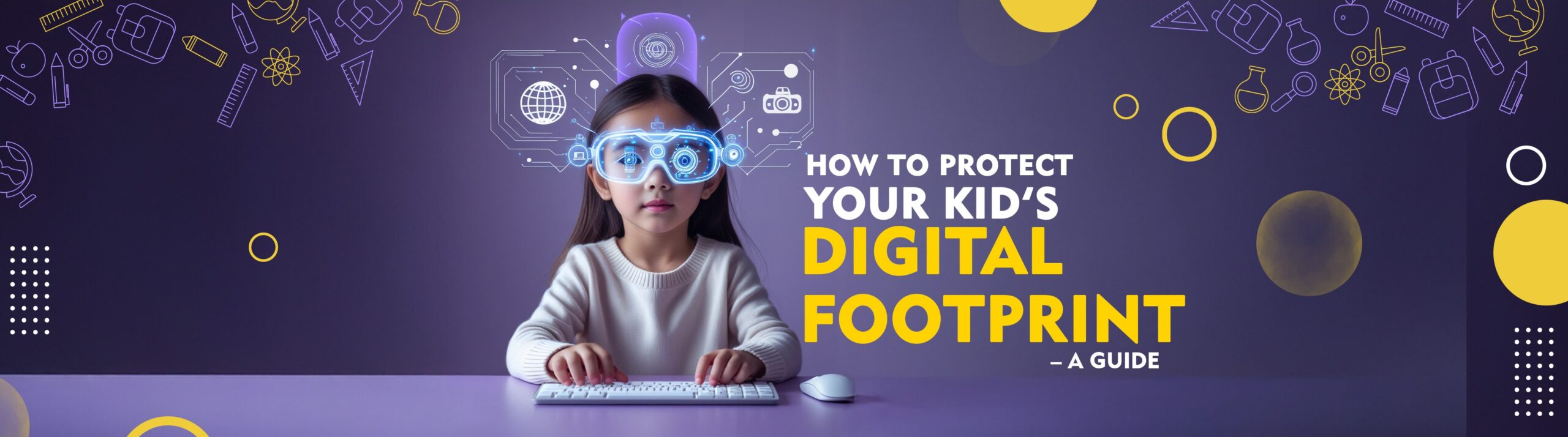 How To Protect Your Kid’s Digital Footprint